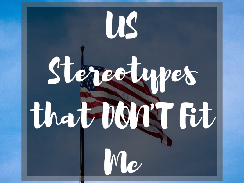 US Stereotypes that DON’T Fit Me